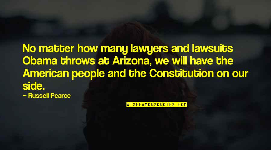 Ted Kerasote Quotes By Russell Pearce: No matter how many lawyers and lawsuits Obama