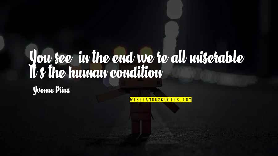 Ted Lasso Kindness Quotes By Yvonne Prinz: You see, in the end we're all miserable.