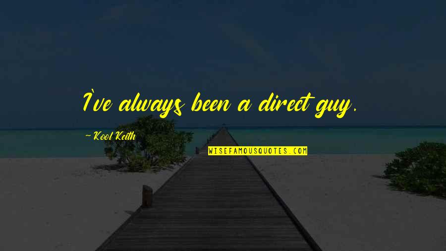 Ted Lasso Movie Quotes By Kool Keith: I've always been a direct guy. Ted Lasso Movie Quotes By Kool Keith: I've always been a direct guy.