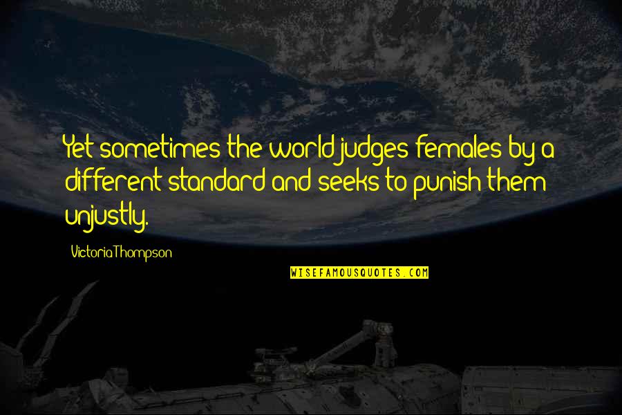 Ted Lasso Rhyming Quotes By Victoria Thompson: Yet sometimes the world judges females by a Ted Lasso Rhyming Quotes By Victoria Thompson: Yet sometimes the world judges females by a