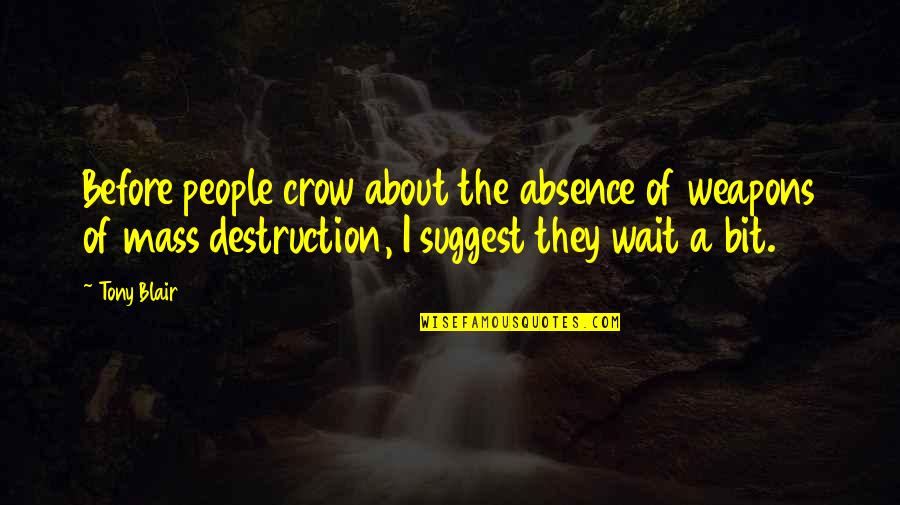 Ted Lavender Quotes By Tony Blair: Before people crow about the absence of weapons Ted Lavender Quotes By Tony Blair: Before people crow about the absence of weapons