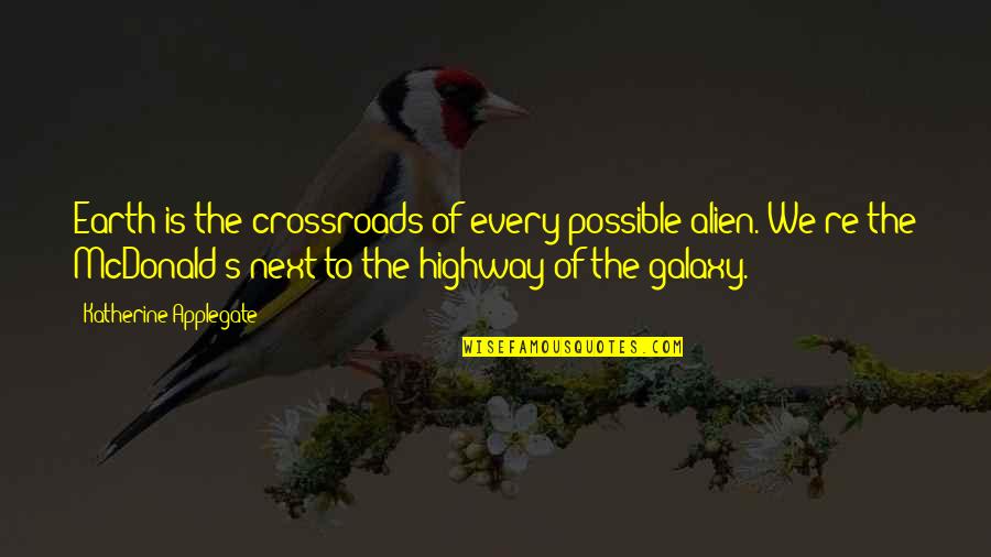 Ted Leeson Quotes By Katherine Applegate: Earth is the crossroads of every possible alien. Ted Leeson Quotes By Katherine Applegate: Earth is the crossroads of every possible alien.