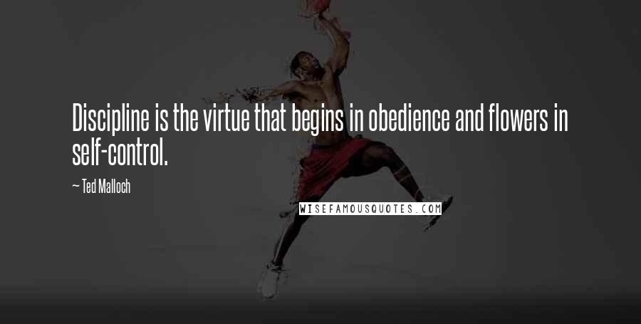 Ted Malloch quotes: Discipline is the virtue that begins in obedience and flowers in self-control.