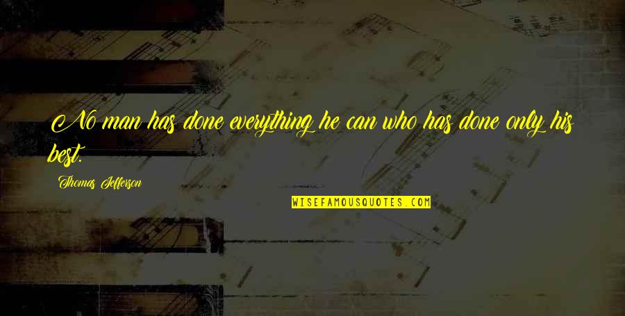 Ted Maul Quotes By Thomas Jefferson: No man has done everything he can who