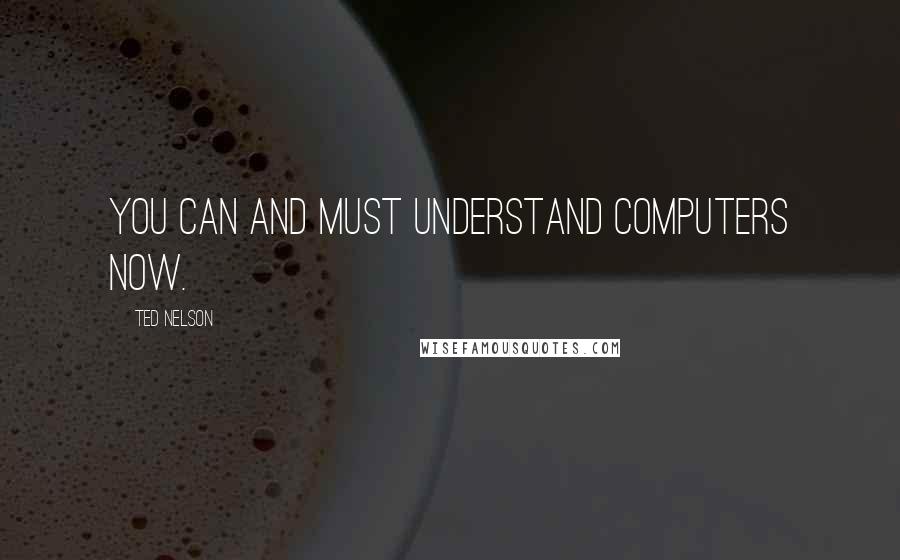 Ted Nelson quotes: You can and must understand computers NOW.