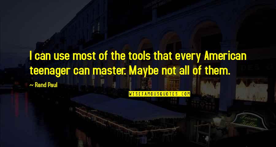 Ted Nottingham Quotes By Rand Paul: I can use most of the tools that