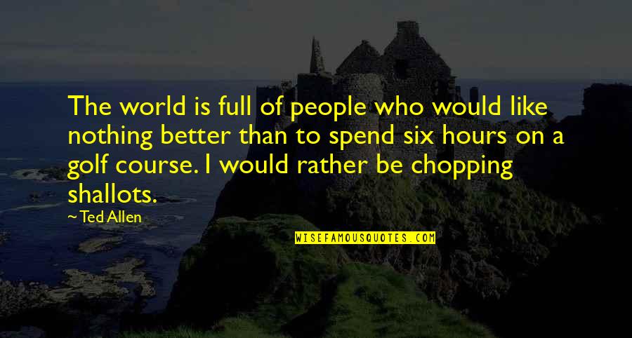 Ted Quotes By Ted Allen: The world is full of people who would Ted Quotes By Ted Allen: The world is full of people who would