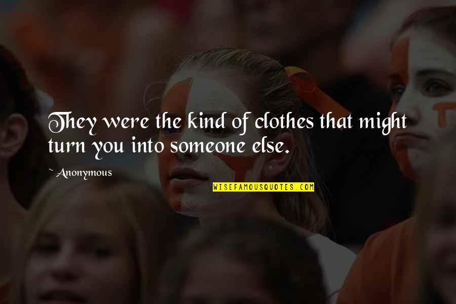 Ted Roosevelt Quotes By Anonymous: They were the kind of clothes that might