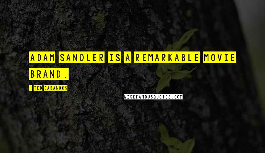 Ted Sarandos quotes: Adam Sandler is a remarkable movie brand.