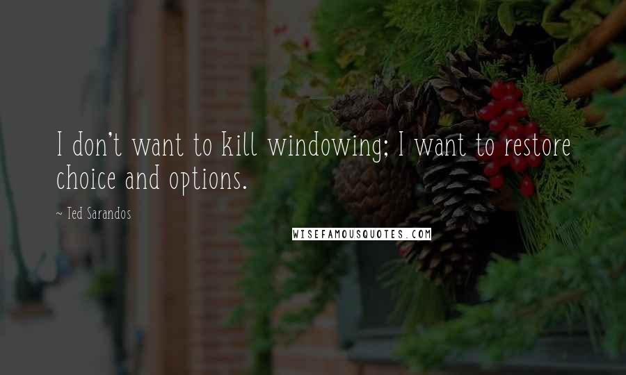 Ted Sarandos quotes: I don't want to kill windowing; I want to restore choice and options.