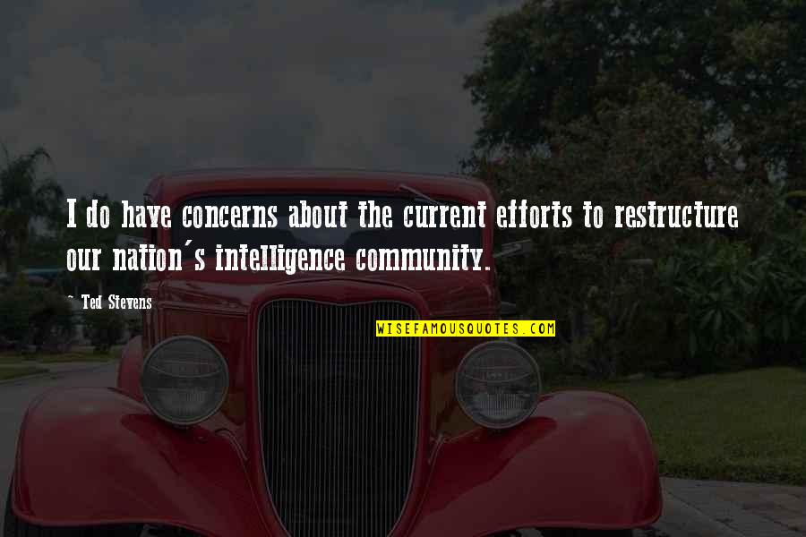 Ted Stevens Quotes By Ted Stevens: I do have concerns about the current efforts Ted Stevens Quotes By Ted Stevens: I do have concerns about the current efforts
