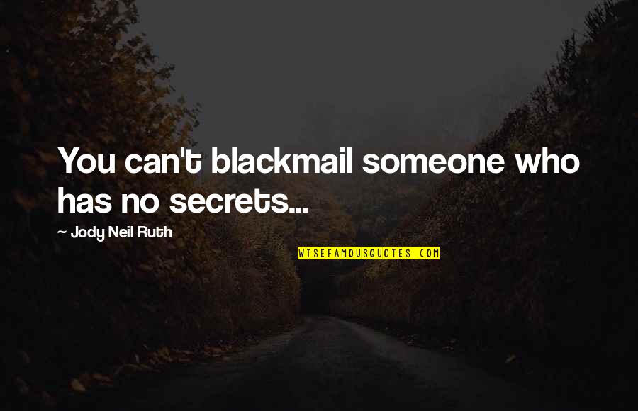 Ted Striker Airplane Quotes By Jody Neil Ruth: You can't blackmail someone who has no secrets...