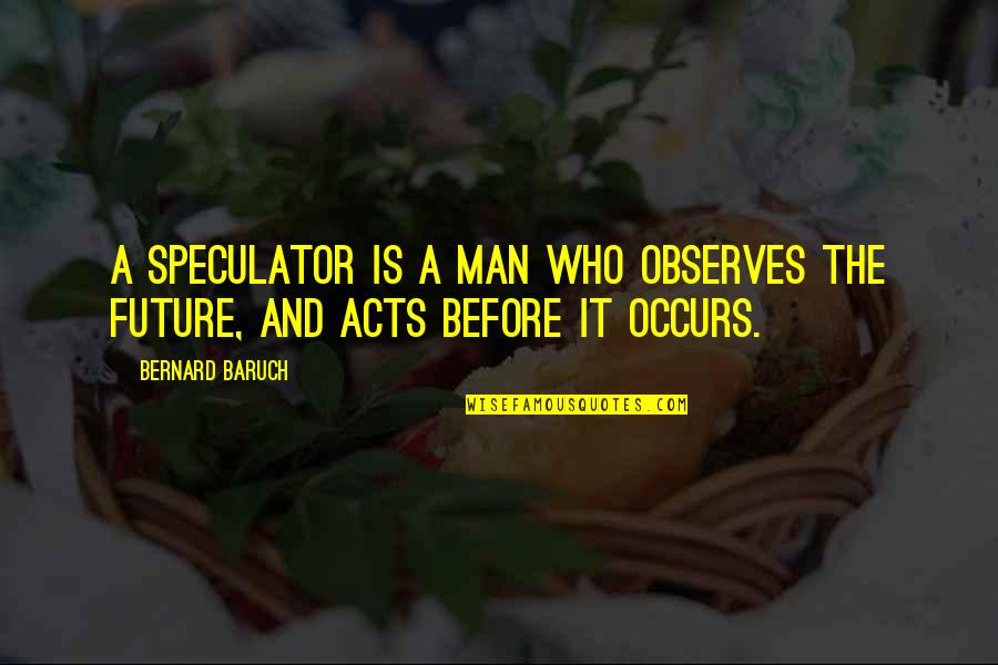 Ted Talks Brene Brown Quotes By Bernard Baruch: A speculator is a man who observes the