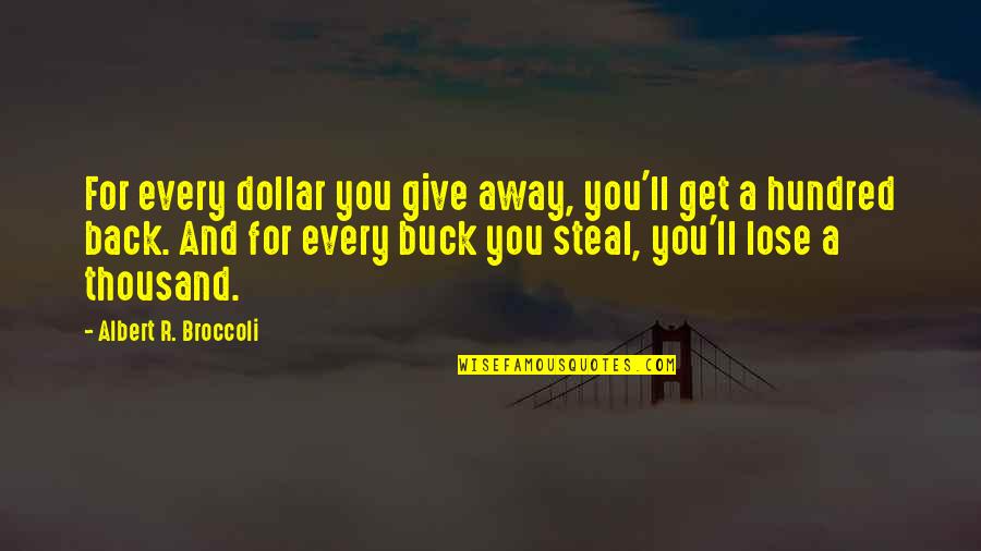 Ted Talks Inspirational Quotes By Albert R. Broccoli: For every dollar you give away, you'll get