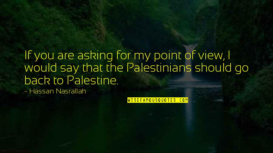 Ted Talks Inspirational Quotes By Hassan Nasrallah: If you are asking for my point of