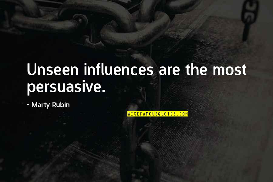 Ted Talks Inspirational Quotes By Marty Rubin: Unseen influences are the most persuasive.