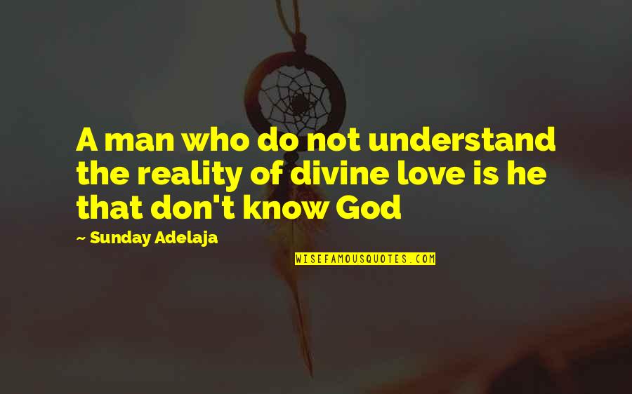 Ted Talks Life Quotes By Sunday Adelaja: A man who do not understand the reality