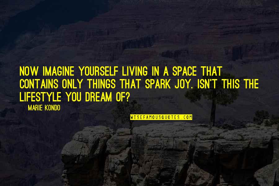 Ted Talks Motivation Quotes By Marie Kondo: Now imagine yourself living in a space that