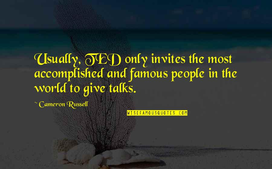 Ted Talks Quotes By Cameron Russell: Usually, TED only invites the most accomplished and