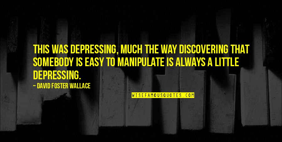 Ted Talks Quotes By David Foster Wallace: This was depressing, much the way discovering that