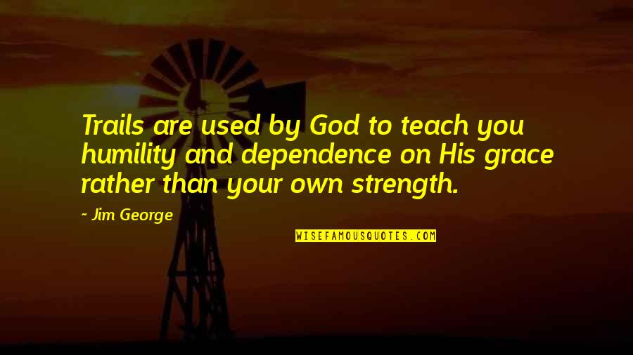 Ted Talks Quotes By Jim George: Trails are used by God to teach you