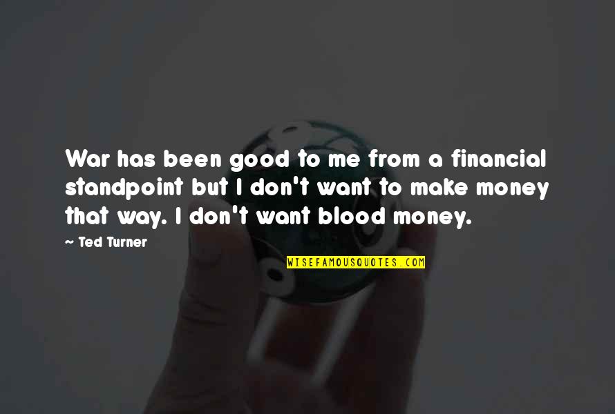 Ted Turner Quotes By Ted Turner: War has been good to me from a