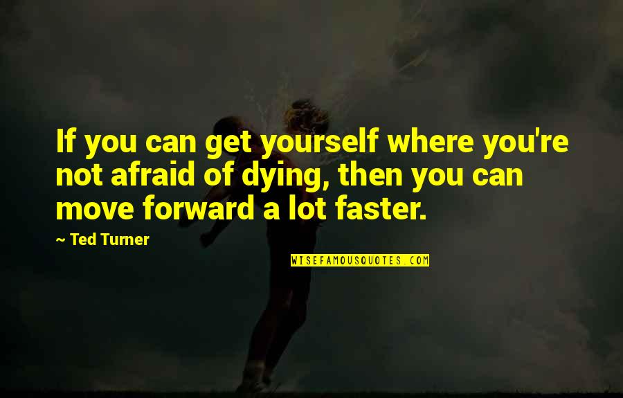 Ted Turner Quotes By Ted Turner: If you can get yourself where you're not Ted Turner Quotes By Ted Turner: If you can get yourself where you're not