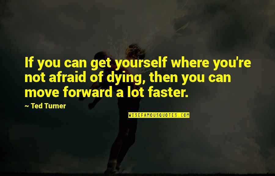 Ted Turner Quotes By Ted Turner: If you can get yourself where you're not