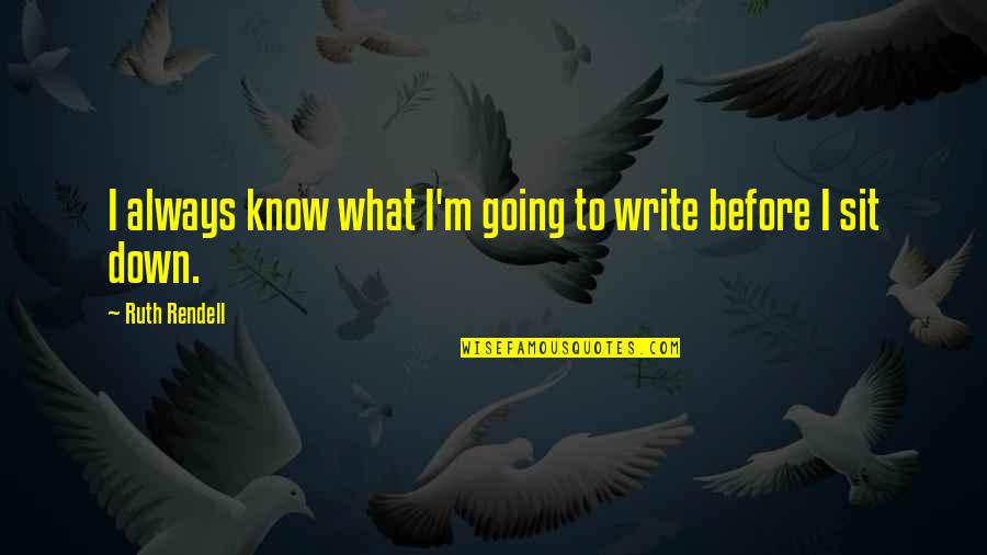 Ted Williams Hitting Quotes By Ruth Rendell: I always know what I'm going to write