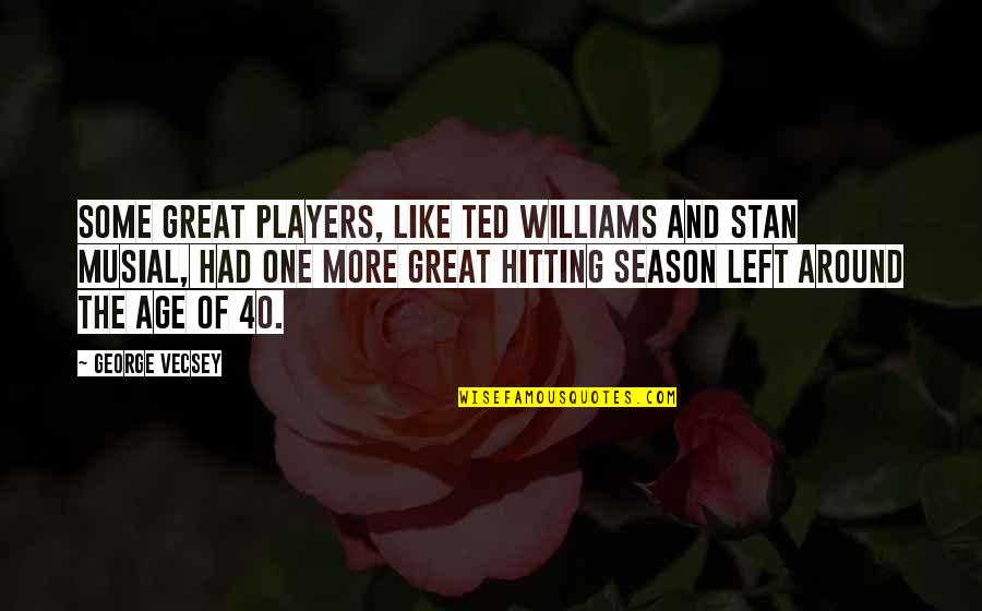 Ted Williams Quotes By George Vecsey: Some great players, like Ted Williams and Stan Ted Williams Quotes By George Vecsey: Some great players, like Ted Williams and Stan