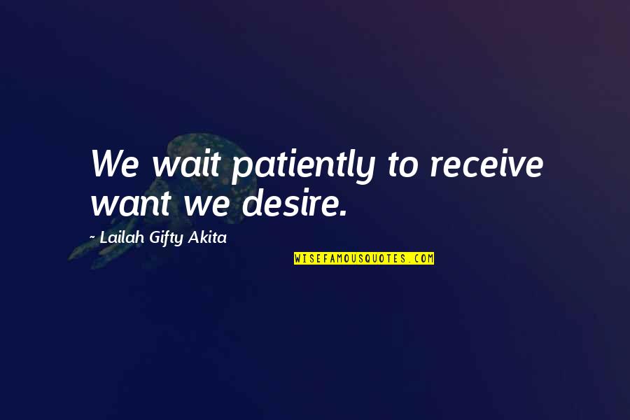 Tedavi Izle Quotes By Lailah Gifty Akita: We wait patiently to receive want we desire. Tedavi Izle Quotes By Lailah Gifty Akita: We wait patiently to receive want we desire.