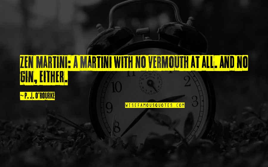 Tedavi Tepsisi Quotes By P. J. O'Rourke: Zen martini: A martini with no vermouth at Tedavi Tepsisi Quotes By P. J. O'Rourke: Zen martini: A martini with no vermouth at
