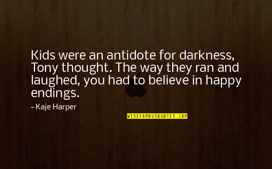 Tedder's Quotes By Kaje Harper: Kids were an antidote for darkness, Tony thought.