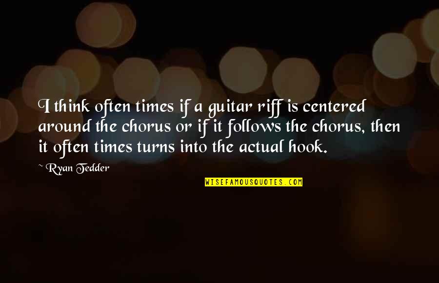 Tedder's Quotes By Ryan Tedder: I think often times if a guitar riff