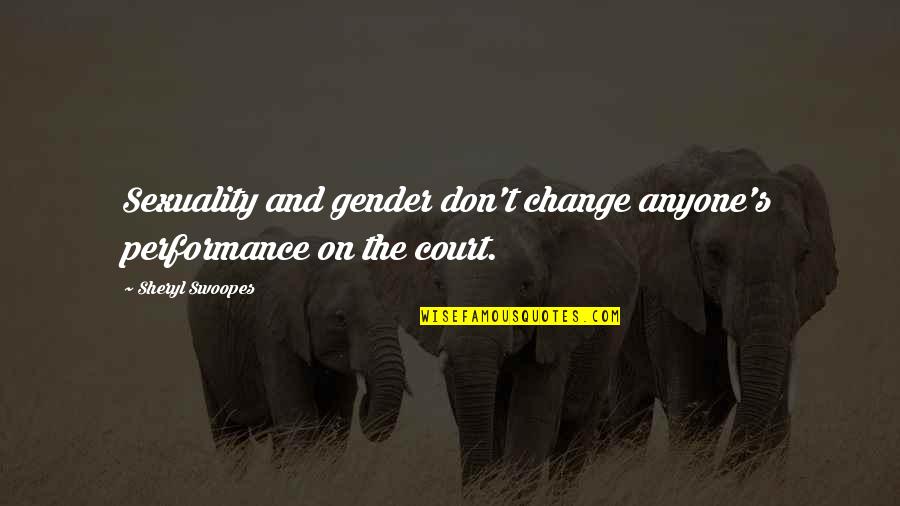 Teddies Quotes By Sheryl Swoopes: Sexuality and gender don't change anyone's performance on