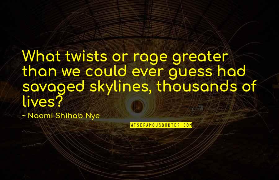 Teddington Memorial Hospital Quotes By Naomi Shihab Nye: What twists or rage greater than we could Teddington Memorial Hospital Quotes By Naomi Shihab Nye: What twists or rage greater than we could