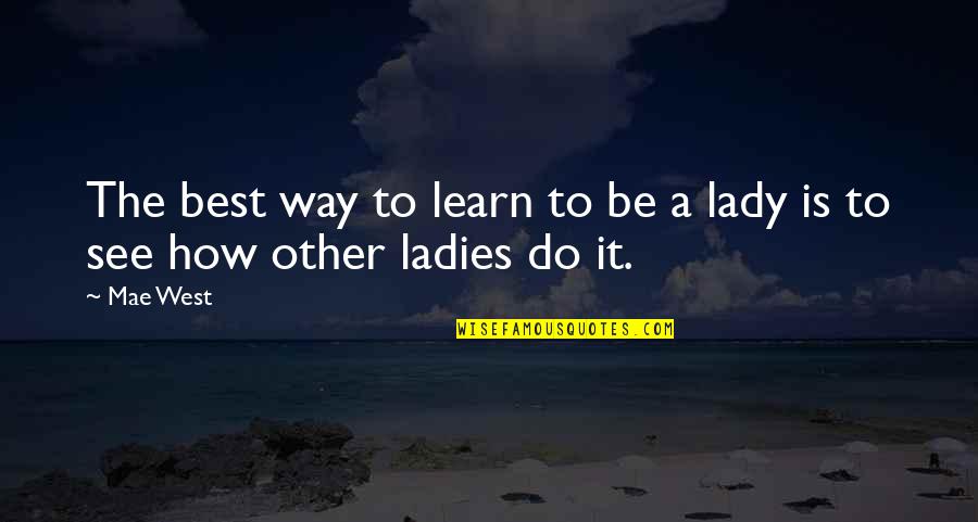 Teddy Bear Day Quotes Quotes By Mae West: The best way to learn to be a