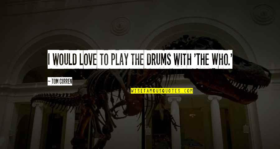 Teddy Bear Images With Love Quotes By Tom Curren: I would love to play the drums with