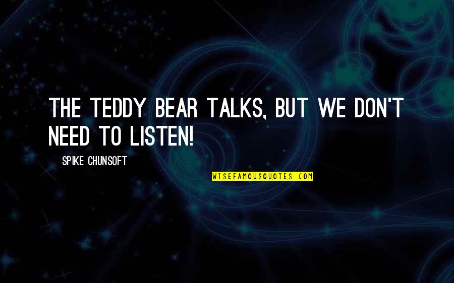 Teddy Bear Quotes By Spike Chunsoft: The teddy bear talks, but we don't need