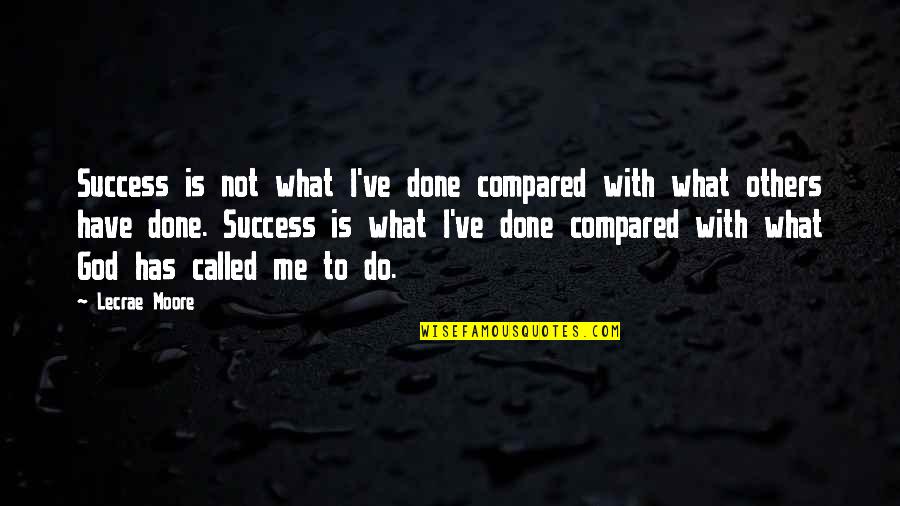 Teddy Bear Valentine Quotes By Lecrae Moore: Success is not what I've done compared with