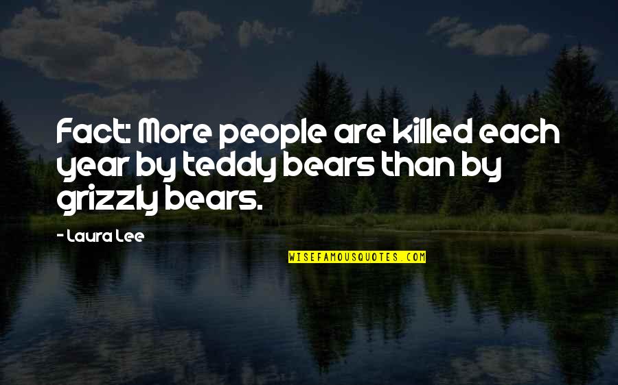 Teddy Bears Quotes By Laura Lee: Fact: More people are killed each year by