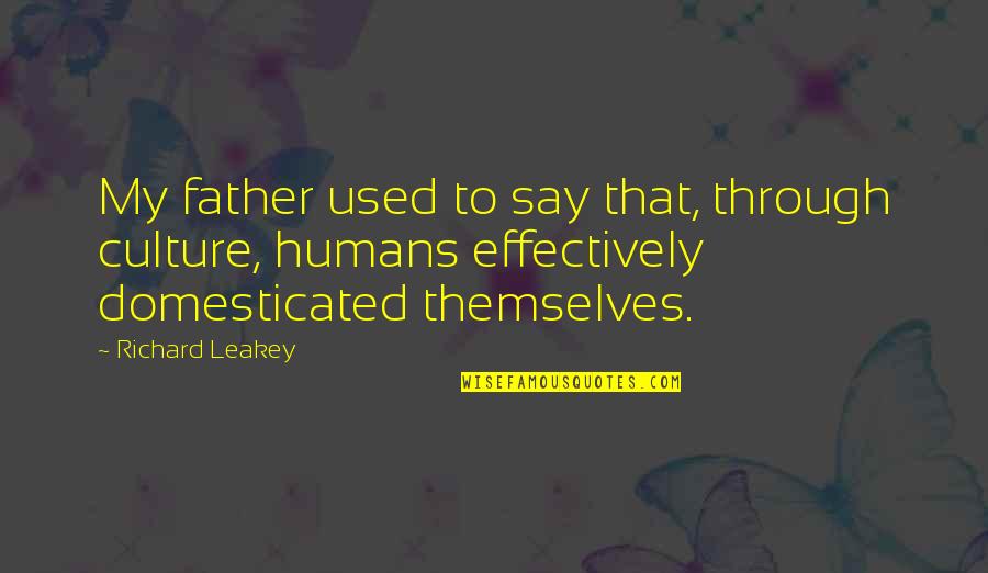 Teddy Day For Her Quotes By Richard Leakey: My father used to say that, through culture,