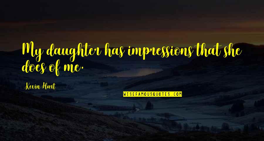 Teddy Day For Him Quotes By Kevin Hart: My daughter has impressions that she does of Teddy Day For Him Quotes By Kevin Hart: My daughter has impressions that she does of