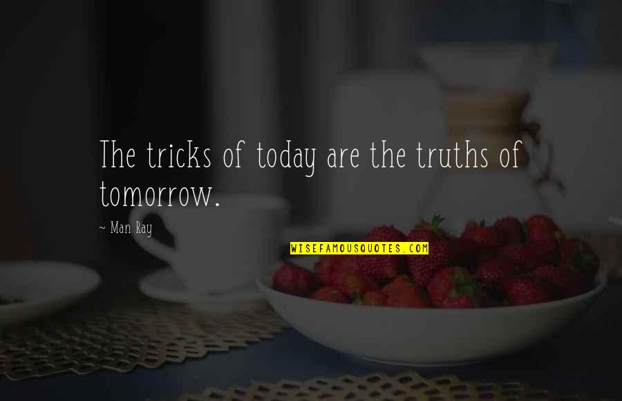 Teddy Day For Him Quotes By Man Ray: The tricks of today are the truths of