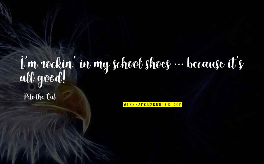 Teddy Geiger Quotes By Pete The Cat: I'm rockin' in my school shoes ... because