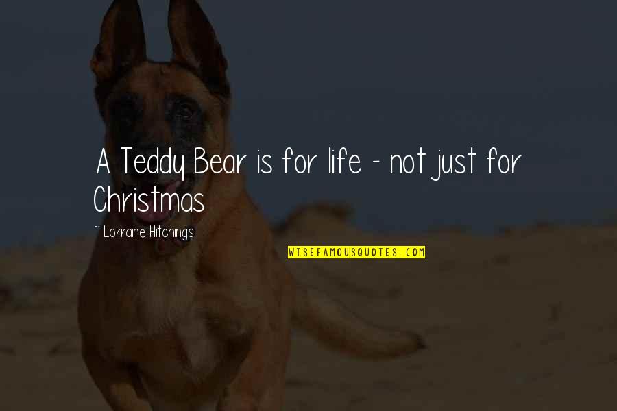 Teddy Quotes By Lorraine Hitchings: A Teddy Bear is for life - not