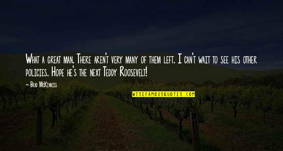 Teddy R Quotes By Brad McKinniss: What a great man. There aren't very many