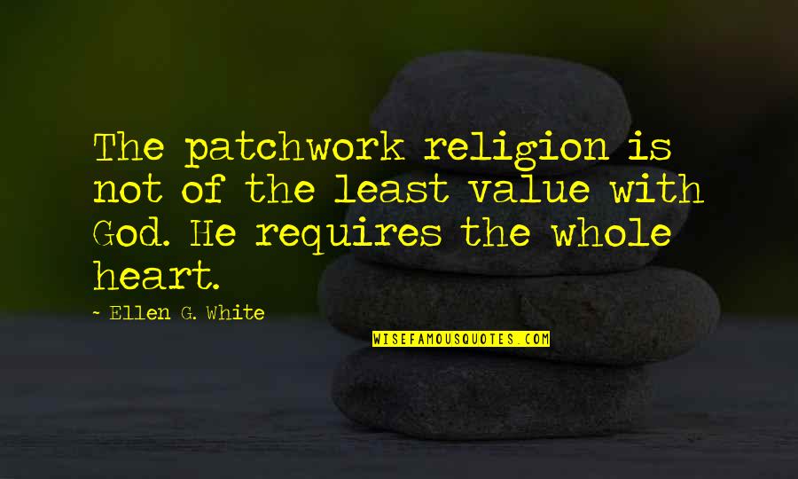 Teddy Roosevelt Corporations Quotes By Ellen G. White: The patchwork religion is not of the least