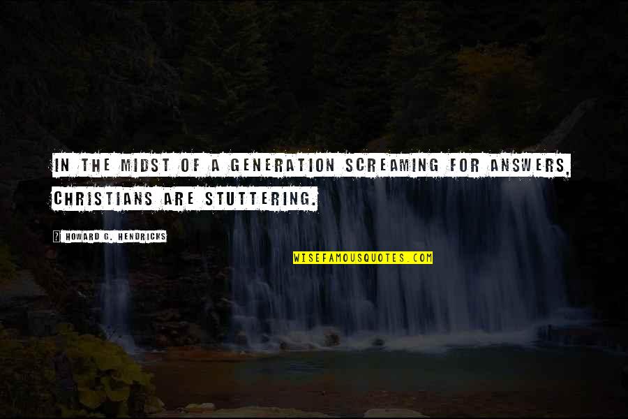 Teddy Roosevelt Corporations Quotes By Howard G. Hendricks: In the midst of a generation screaming for