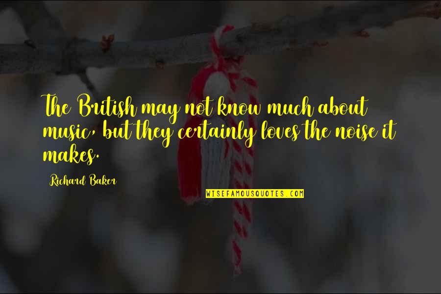 Teddy Roosevelt Corporations Quotes By Richard Baker: The British may not know much about music,